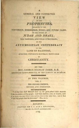 A general and connected view of the prophecies, relative to the conversion, restoration, union, and future glory, of the houses of Judah and Israel; the progress, and final overthrow, of the antichristian confederacy in the land of Palestine; and the ultimate general diffusion of Christianity. 1