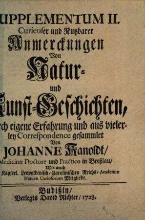 Curieuse und nutzbare Anmerckungen von Natur- und Kunst-Geschichten : durch eigene Erfahrung und aus vielerley Correspondenz gesammlet. 2. 1728
