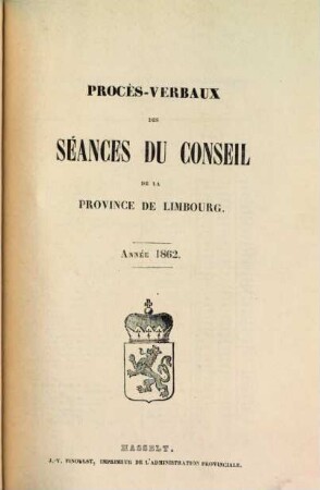 Procès-verbaux des séances du Conseil de la Province de Limbourg. 1862