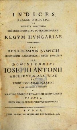 Indices reales historici in decreta comitialia...regum Hungariae. 1, Index realis geographico-topographicus