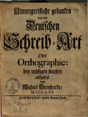 Unvorgreifliche gedanken von der deutschen Schreib-Art oder Orthographie ...