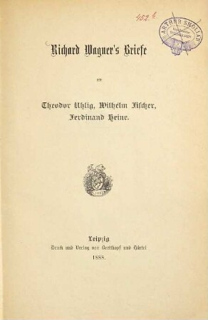 Richard Wagner's Briefe an Theodor Uhlig, Wilhelm Fischer, Ferdinand Heine
