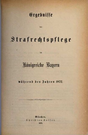 Ergebnisse der Strafrechtspflege im Königreiche Bayern : während des Jahres .., 1872