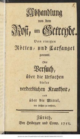 Abhandlung von dem Rost, im Getreyde. Von einigen Rötlen, und Carfangel genannt. Oder Versuch, über die Ursachen dieser verderblichen Krankheit, und über die Mittel, wie solcher zu wehren