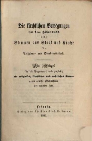 Die Kirchlichen Bewegungen seit dem Jahre 1845 nebst Stimmen aus Staat u. Kirche für Religions- u. Glaubensfreiheit