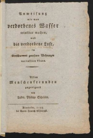 Anweisung wie man verdorbenes Wasser trinkbar machen, und die verdorbene Luft, in überschwemmt gewesenen Wohnungen verbessern könne