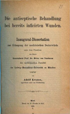 Die antiseptische Behandlung bei bereits inficirten Wunden : Inaug.-Diss. d. U. München
