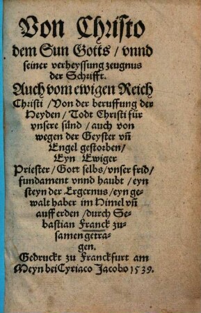 Von Christo dem Sun Gotts, vnnd seiner verheyssung zeugnus der Schrifft : Auch vom ewigen Reich Christi, Von der beruffung der Heyden ...