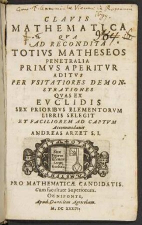Clavis mathematica : qva ad recondita totivs matheseos penetralia primvs aperitvr aditvs per vsitatiores demonstrationes