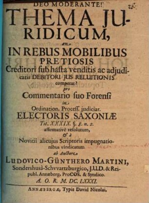 Thema iur. An in rebus mobilibus pretiosis, creditori sub hasta venditis ac adiudicatis, debitori ius reluitionis competat? ... affirmative resolutum