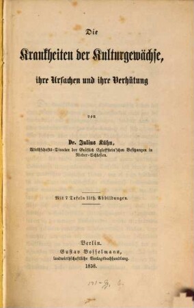Die Krankheiten der Kulturgewächse, ihre Ursachen und ihre Verhütung : Mit 7 Tafeln lith. Abbildungen