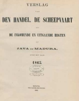 1865: Verslag van den handel, de scheepvaart en de inkomende en uitgaande regten op Java en Madura