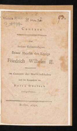 Cantate : Zur hohen Geburtsfeyer Seiner Majestät des Königs Friedrich Wilhelm II. ; im Concert der Musikliebhaber