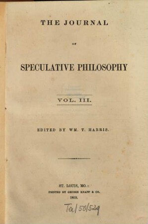 The journal of speculative philosophy : JSP ; a quarterly journal of history, criticism, and imagination, 3. 1869