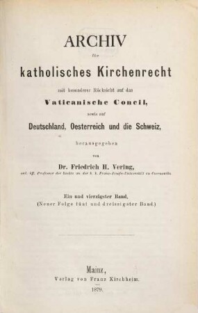 Archiv für katholisches Kirchenrecht : AfkKR ; mit besonderer Berücksichtigung der Länder deutscher Sprache. 41, 41 = N.F., Bd. 35. 1879