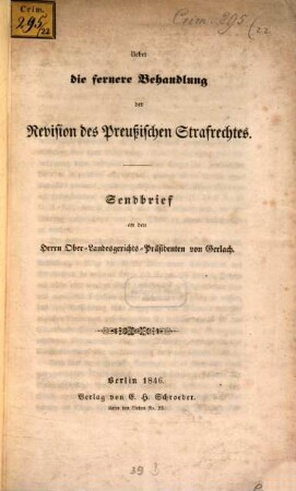 Über die fernere Behandlung der Revision des Preußischen Strafrechts : Sendbrief an den Herrn Ober-Landesgerichts-Präsidenten von Gerlach