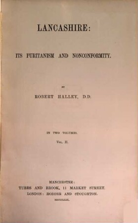 Lancashire: Its Puritanism and Nonconformity : By Robert Halley. In 2 Volumes. II