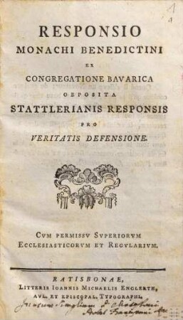 Responsio Monachi Benedictini Ex Congregatione Bavarica Obposita Stattlerianis Responsis Pro Veritatis Defensione