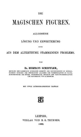 Die magischen Figuren : Allgemeine Lösung und Erweiterung eines aus dem Alterthume stammenden Problems
