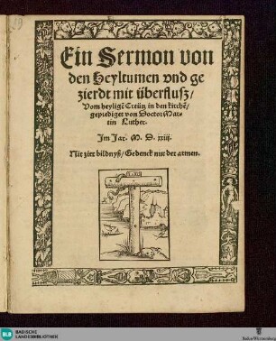 Ein Sermon von den Heyltumen vnd gezierdt mit überflusz, Vom heylige[n] Creütz in den kirche[n] : Mit zier bildnyß, Gedenck nur der armen