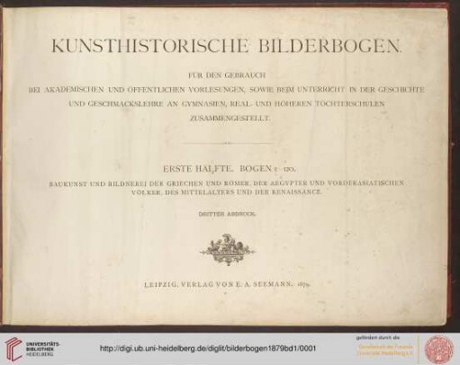 Band 1: Kunsthistorische Bilderbogen: für den Gebrauch bei akademischen und öffentlichen Vorlesungen, sowie beim Unterricht in der Geschichte und Geschmackslehre an Gymnasien, Real- und höheren Töchterschulen zusammengestellt: Baukunst und Bildnerei der Griechen und Römer, der Ägypter und vorderasiatischen Völker, des Mittelalters und der Renaissance (3. Abdr.)