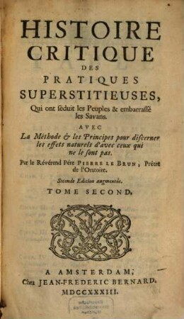 Histoire Critique Des Pratiques Superstitieuses, Qui ont séduit les Peuples & embarrassé les Savans : Avec La Méthode et les Principes pour discerner les effets naturels d'avec ceux qui ne le sont pas, 2