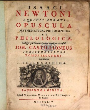 Isaaci Newtoni ... opuscula mathematica, philosophica et philologica, 2. Continens Philosophica