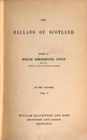 The ballads of Scotland : ed. by William Edmondstoune Aytoun. 1