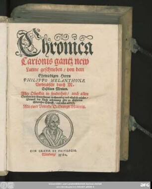 Chronica || Carionis gantz new || Latine geschrieben/ von dem || Ehrwirdigen Herrn || PHILIPPO MELANTHONE.|| Verdeudscht durch M.|| Eusebium Menium.|| ... Mit einer Vorrede D. Georgij Maioris.||