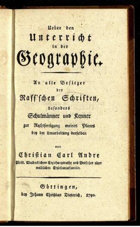 Ueber den Unterricht in der Geographie : An alle Besitzer der Raff'schen Schriften, besonders Schulmänner und Kenner zur Rechtfertigung meines Planes bey der Umarbeitung derselben