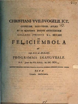 Christiani Wildvogelii ... De felici embola : programma inaugurale