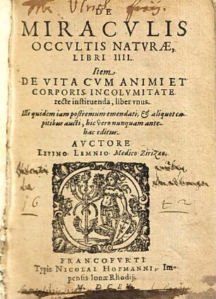 De miraculis occultis naturae : libri IIII. Item De Vita Cvm Animi Et Corporis Incolvmitate recte instituenda, liber vnus.