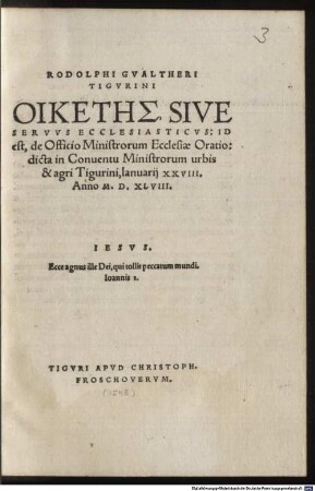 Rodolphi Gualtheri Tigurini Oiketēs, Sive Servus Ecclesiasticus, id est, de Officio Ministrorum Ecclesiae Oratio : dicta in Conventu Ministrorum urbis & agri Tigurini, Ianuarii XXVIII, Anno M.D. XLVIII