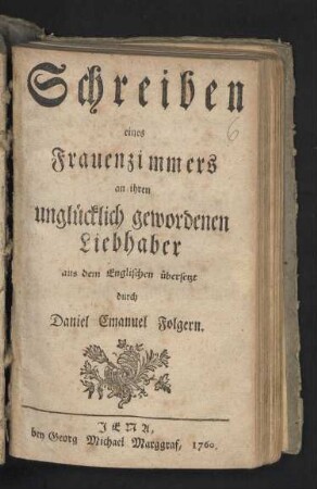 Schreiben eines Frauenzimmers an ihren unglücklich gewordenen Liebhaber