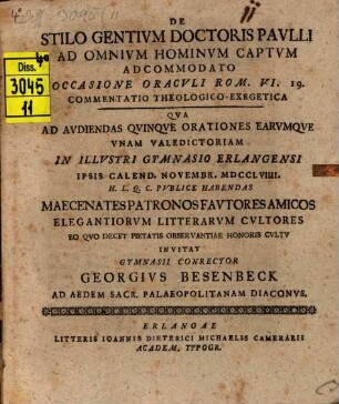 De Stilo Gentivm Doctoris Pavlli Ad Omnivm Hominvm Captvm Adcommodato, Occasione Oracvli Rom. VI. 19. Commentatio Theologico-Exegetica : qua ad audiendas quinque orationes ... invitat gymnasii conrector Georgius Besenbeck ad aedem sacr. palaeopolitanam diaconus