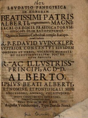 Lavdatio Panegyrica In Honorem Beatissimi Patris Alberti, cognomento, Magni: Sacri Ordinis Praedicatorvm: Episcopi Olim Ratisponensis