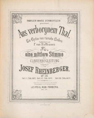 Aus verborgnem Thal : ein Cyclus von 14 Liedern ; gedichtet von F. von Hoffnaass ; für eine mittlere Singstimme mit Clavierbegl. comp. ; op. 136. 1