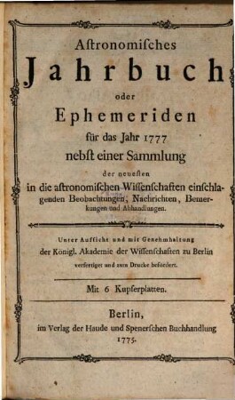 Astronomisches Jahrbuch oder Ephemeriden. 1777 (1775)