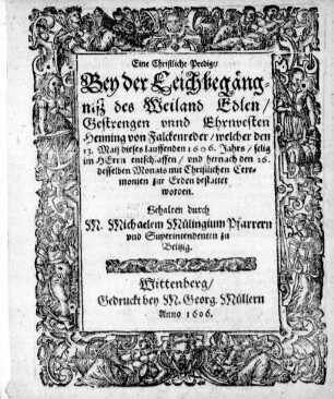 Eine Christliche Predigt/ Bey der Leichbegängniß des ... Henning von Falckenreder/ welcher den 13. Maij dieses lauffenden 1606. Jahrs/ selig im Herrn entschlaffen/ vnd hernach den 26. desselben Monats ... bestattet worden