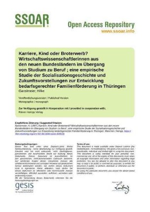 Karriere, Kind oder Broterwerb? Wirtschaftswissenschaftlerinnen aus den neuen Bundesländern im Übergang von Studium zu Beruf ; eine empirische Studie der Sozialisationsgeschichte und Zukunftsvorstellungen zur Entwicklung bedarfsgerechter Familienförderung in Thüringen