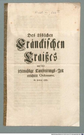 Des Löblichen Fränckischen Craißes auf die jetztmahlige Cantonirungs-Zeit errichtete Ordonnanz : de Anno 1757.