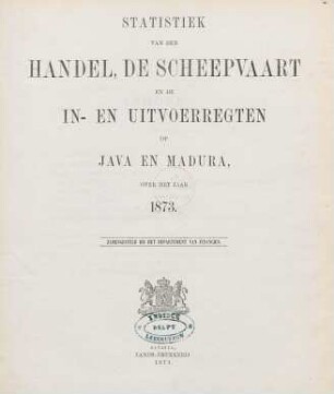 1873: Statistiek van den handel, de scheepvaart en de in- en uitvoerregten in Nederlandsch-Indië