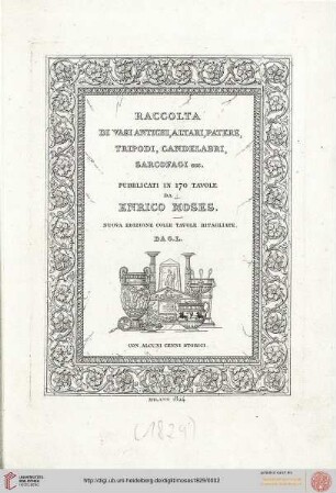 Raccolta di vasi antichi, altari, patere, tripodi, candelabri, sarcofagi &c. : con alcuni cenni storici