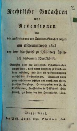 Rechtliche Gutachten und Recensionen über die confiscirte und von Criminalgerichts wegen am Aschermittwoch 1803 ... zu Düsseldorf öffentlich verbrennte Druckschrift: Gedanken über das einreissende Schuldenmachen junger Leute ...