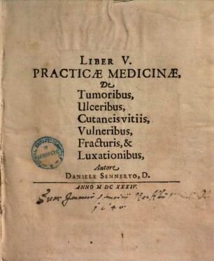 Liber ... Practicae Medicinae, 5. De Tumoribus, Ulceribus, Cutaneis vitiis, Vulneribus, Fracturis, & Luxationibus