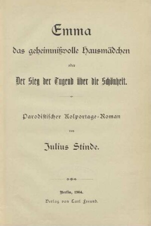 Emma : das geheimnisvolle Hausmädchen oder der Sieg der Tugend über die Schönheit : parodistischer Kolportage-Roman