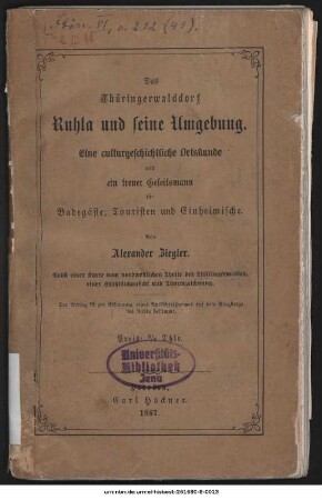 Das Thüringerwalddorf Ruhla und seine Umgebung : eine culturgeschichtliche Ortskunde und ein treuer Geleitsmann für Badegäste, Touristen und Einheimische : nebst einer Karte vom nordwestlichen Theile des Thüringerwaldes, einer Stahlstichansicht und Thurmzeichnung