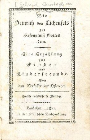 Wie Heinrich von Eichenfels zur Erkenntniß Gottes kam : eine Erzählung für Kinder und Kinderfreunde