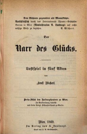 Der Narr des Glücks : Lustspiel in 5 Akten. Den Bühnen gegenüber als Manuskript