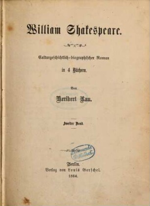 William Shakespeare : Culturgeschichtlich-bibliographischer Roman in 4 Büchern. von Heribert Rau, 2